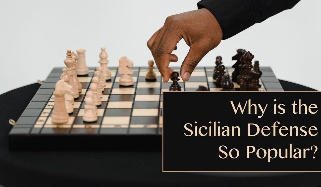Why is the Sicilian Defense So Popular?