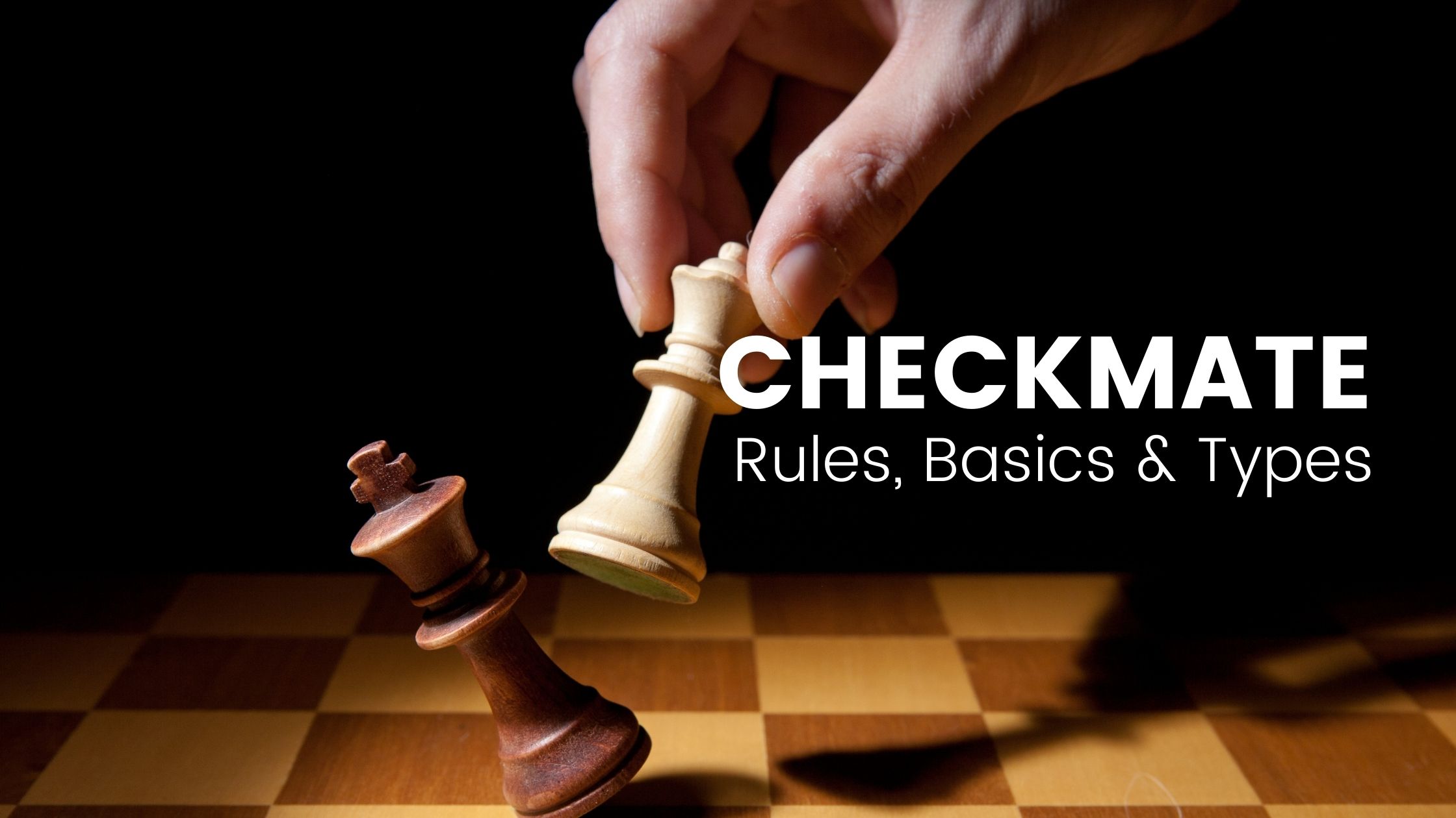 Checkmates - Basics, Rules and Types of Popular Checkmates