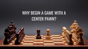 Why Begin a Game with a Center Pawn?