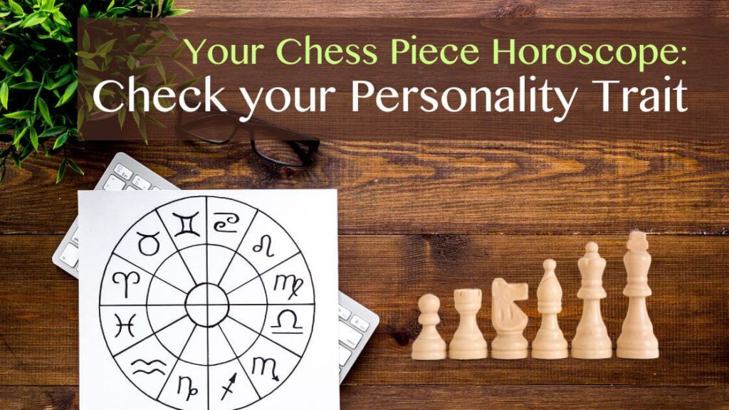 Your Chess Piece Horoscope: Check your Personality Trait
