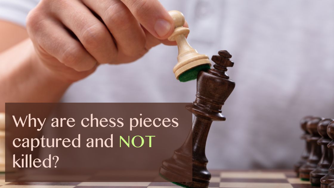 Why are chess pieces captured and not killed?